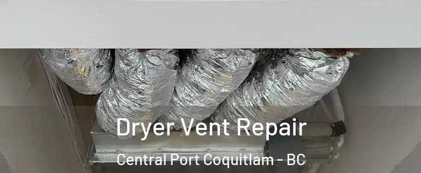  Dryer Vent Repair Central Port Coquitlam - BC