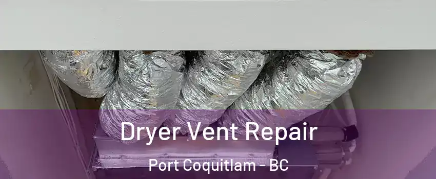  Dryer Vent Repair Port Coquitlam - BC