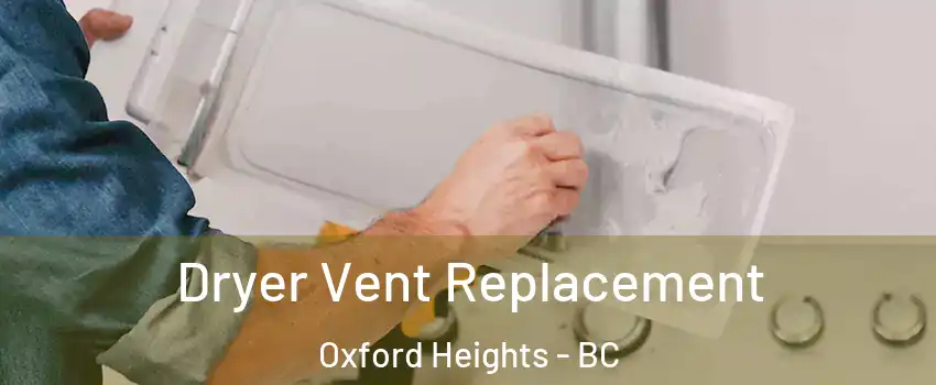  Dryer Vent Replacement Oxford Heights - BC