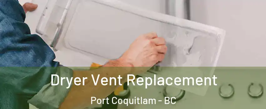  Dryer Vent Replacement Port Coquitlam - BC