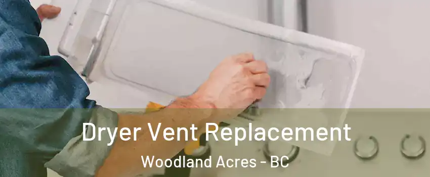  Dryer Vent Replacement Woodland Acres - BC