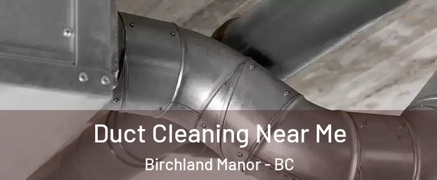  Duct Cleaning Near Me Birchland Manor - BC