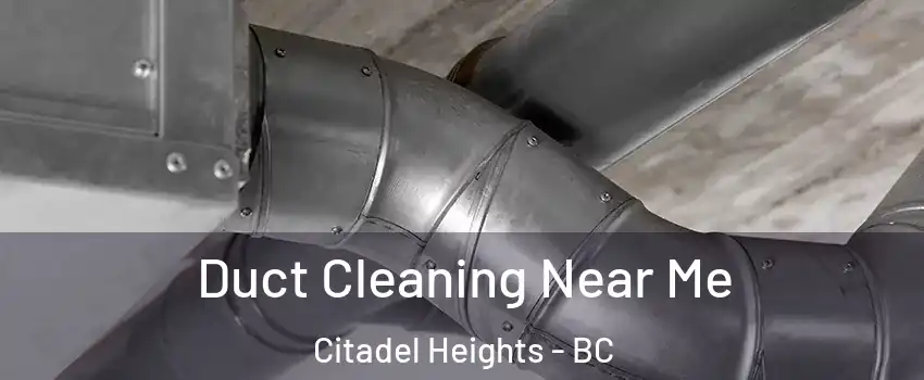  Duct Cleaning Near Me Citadel Heights - BC