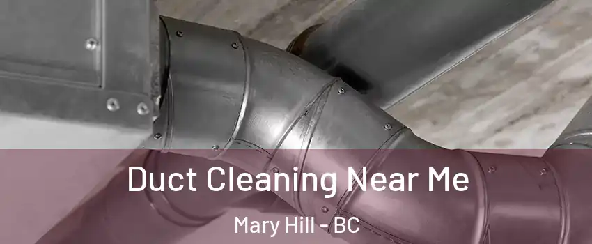  Duct Cleaning Near Me Mary Hill - BC