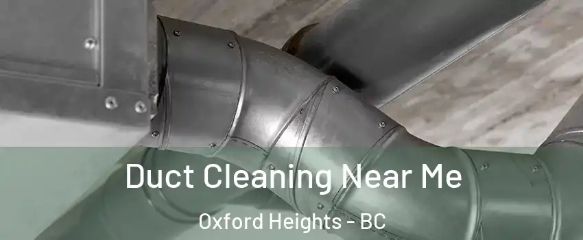  Duct Cleaning Near Me Oxford Heights - BC