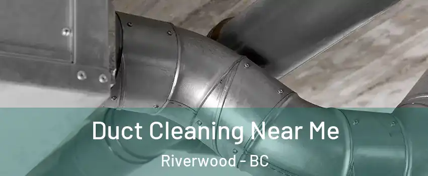  Duct Cleaning Near Me Riverwood - BC