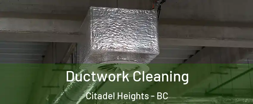  Ductwork Cleaning Citadel Heights - BC