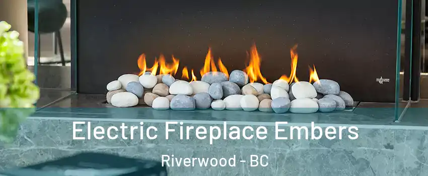  Electric Fireplace Embers Riverwood - BC