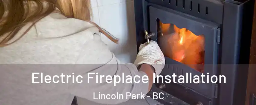  Electric Fireplace Installation Lincoln Park - BC