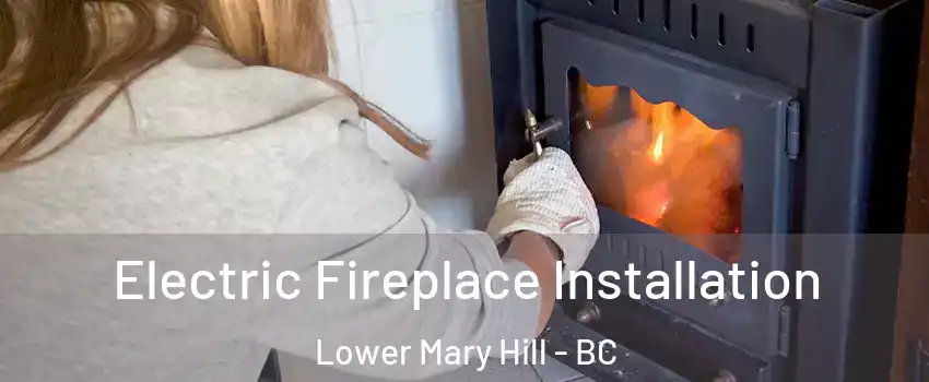  Electric Fireplace Installation Lower Mary Hill - BC