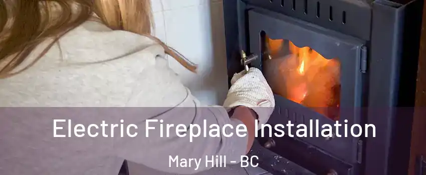  Electric Fireplace Installation Mary Hill - BC