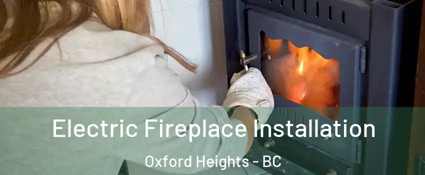  Electric Fireplace Installation Oxford Heights - BC