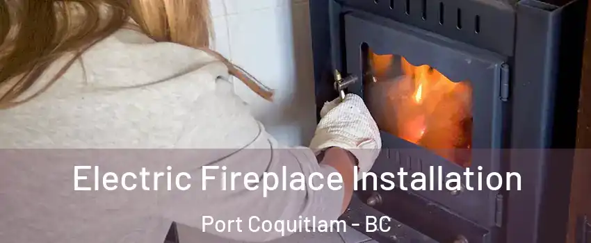  Electric Fireplace Installation Port Coquitlam - BC