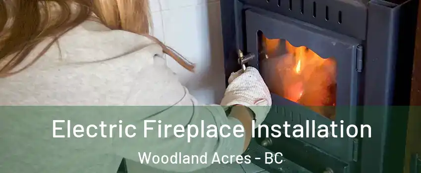  Electric Fireplace Installation Woodland Acres - BC