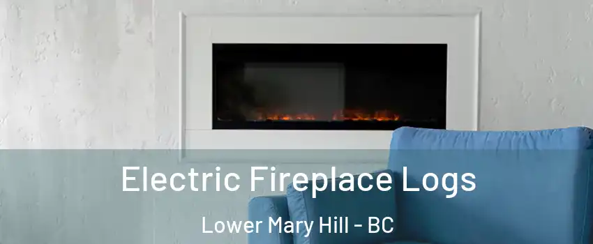 Electric Fireplace Logs Lower Mary Hill - BC