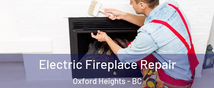  Electric Fireplace Repair Oxford Heights - BC