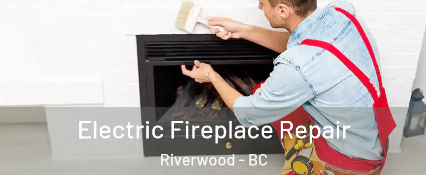  Electric Fireplace Repair Riverwood - BC