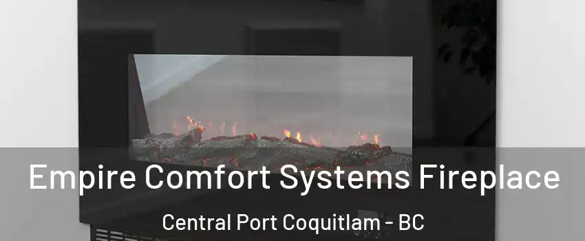 Empire Comfort Systems Fireplace Central Port Coquitlam - BC