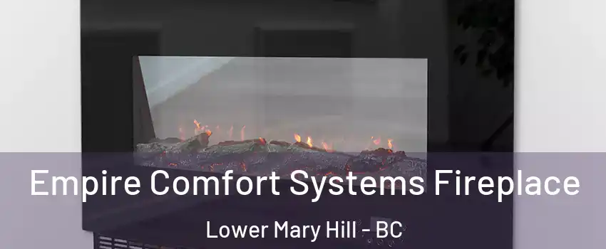 Empire Comfort Systems Fireplace Lower Mary Hill - BC