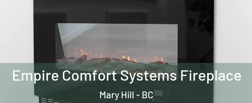 Empire Comfort Systems Fireplace Mary Hill - BC