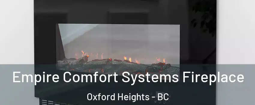 Empire Comfort Systems Fireplace Oxford Heights - BC