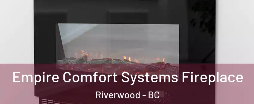 Empire Comfort Systems Fireplace Riverwood - BC