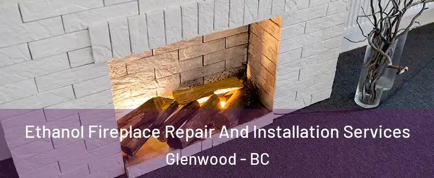  Ethanol Fireplace Repair And Installation Services Glenwood - BC