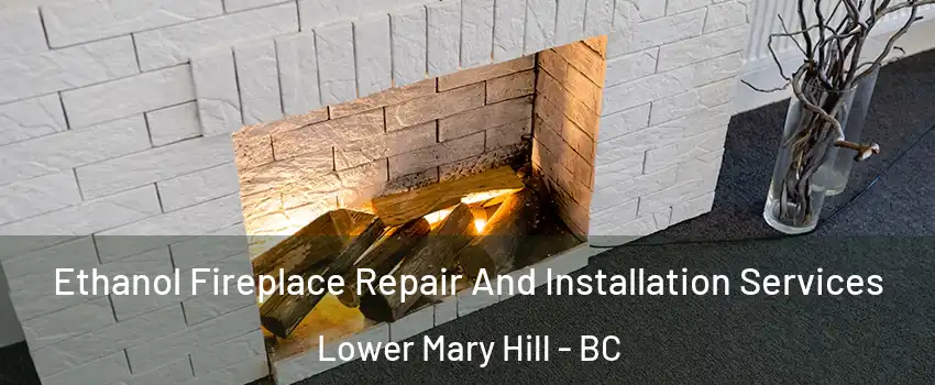  Ethanol Fireplace Repair And Installation Services Lower Mary Hill - BC