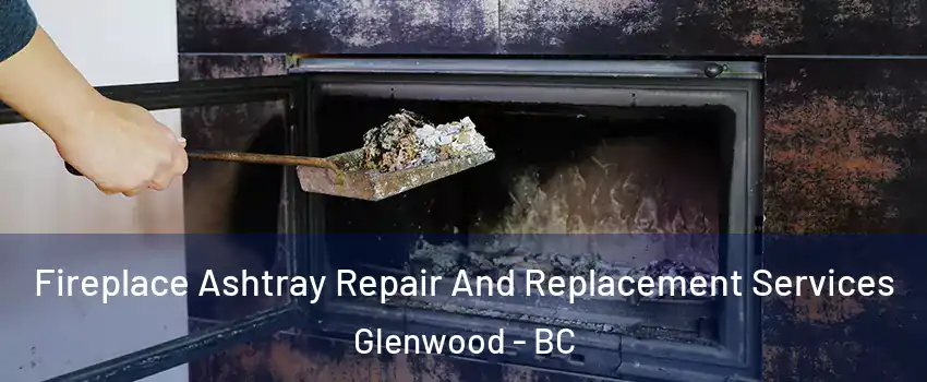  Fireplace Ashtray Repair And Replacement Services Glenwood - BC