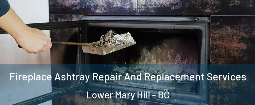  Fireplace Ashtray Repair And Replacement Services Lower Mary Hill - BC