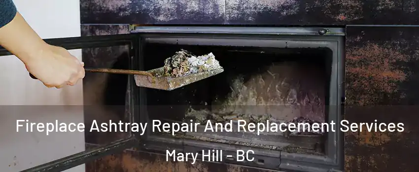  Fireplace Ashtray Repair And Replacement Services Mary Hill - BC