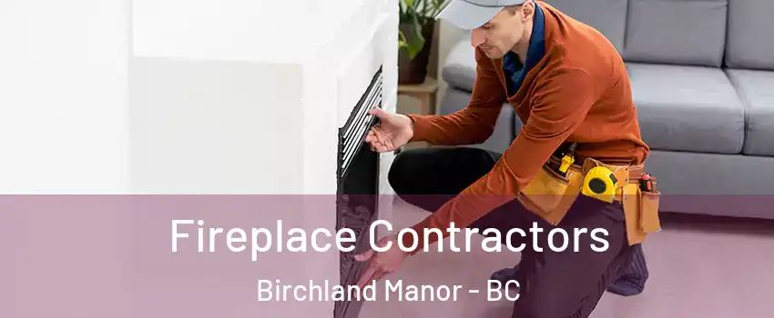 Fireplace Contractors Birchland Manor - BC