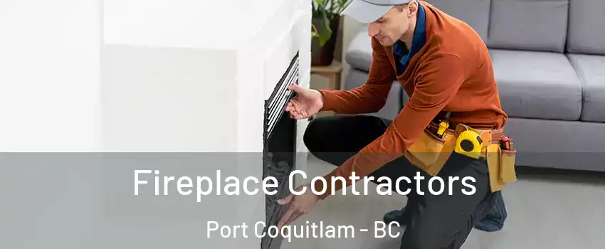Fireplace Contractors Port Coquitlam - BC