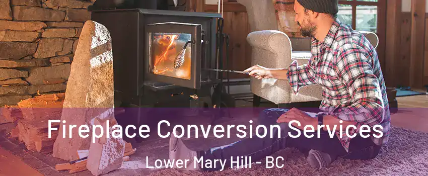 Fireplace Conversion Services Lower Mary Hill - BC