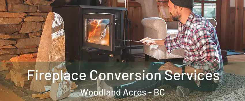 Fireplace Conversion Services Woodland Acres - BC