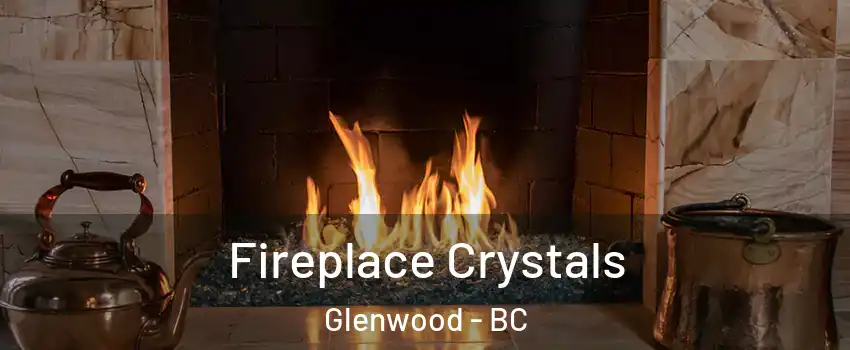  Fireplace Crystals Glenwood - BC