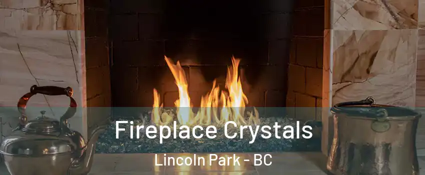  Fireplace Crystals Lincoln Park - BC