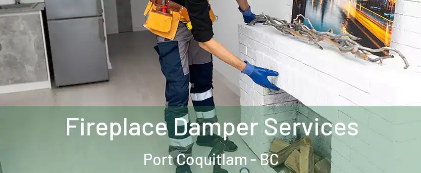 Fireplace Damper Services Port Coquitlam - BC