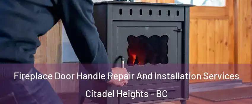 Fireplace Door Handle Repair And Installation Services Citadel Heights - BC