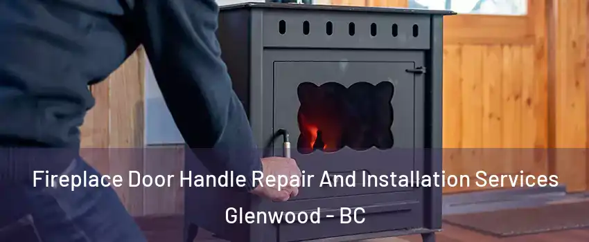 Fireplace Door Handle Repair And Installation Services Glenwood - BC