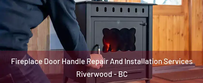  Fireplace Door Handle Repair And Installation Services Riverwood - BC