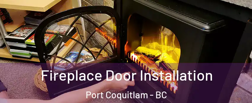  Fireplace Door Installation Port Coquitlam - BC