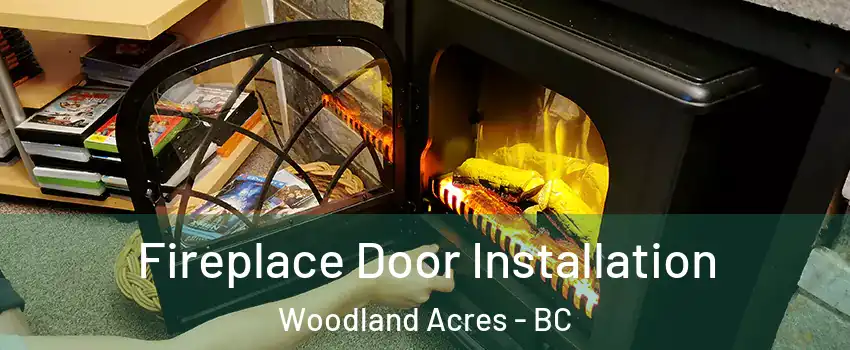  Fireplace Door Installation Woodland Acres - BC