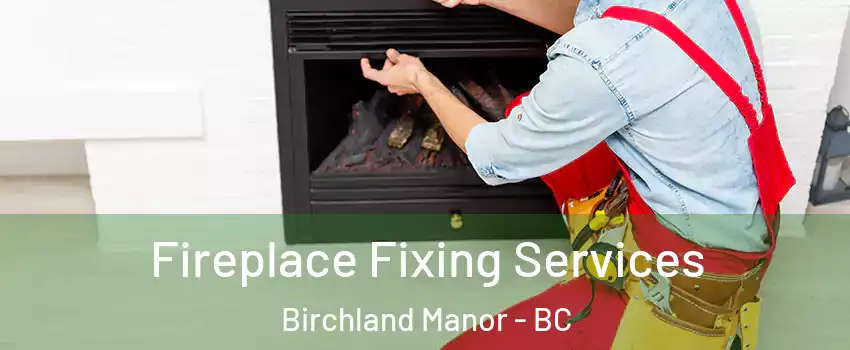  Fireplace Fixing Services Birchland Manor - BC