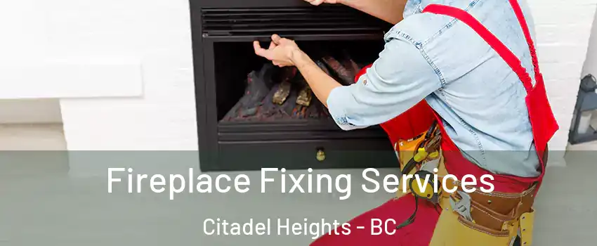  Fireplace Fixing Services Citadel Heights - BC