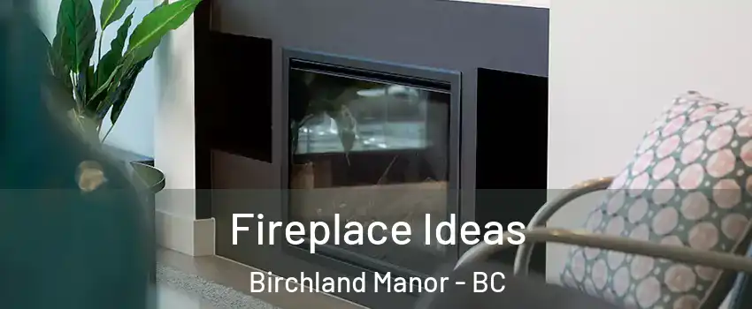 Fireplace Ideas Birchland Manor - BC