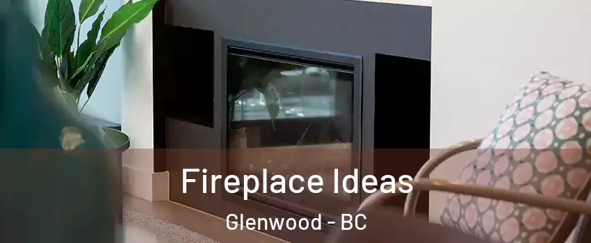  Fireplace Ideas Glenwood - BC