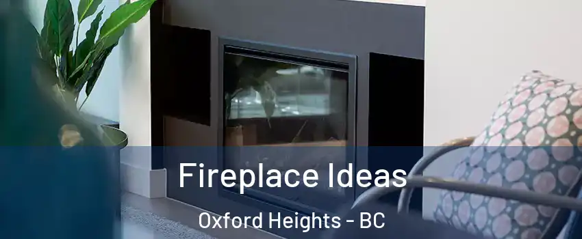  Fireplace Ideas Oxford Heights - BC