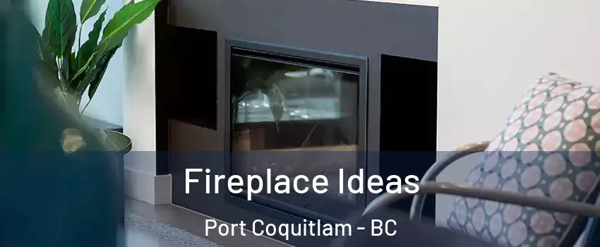  Fireplace Ideas Port Coquitlam - BC