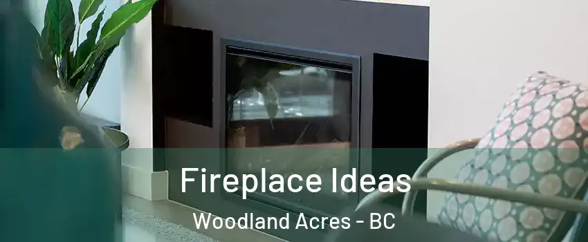  Fireplace Ideas Woodland Acres - BC